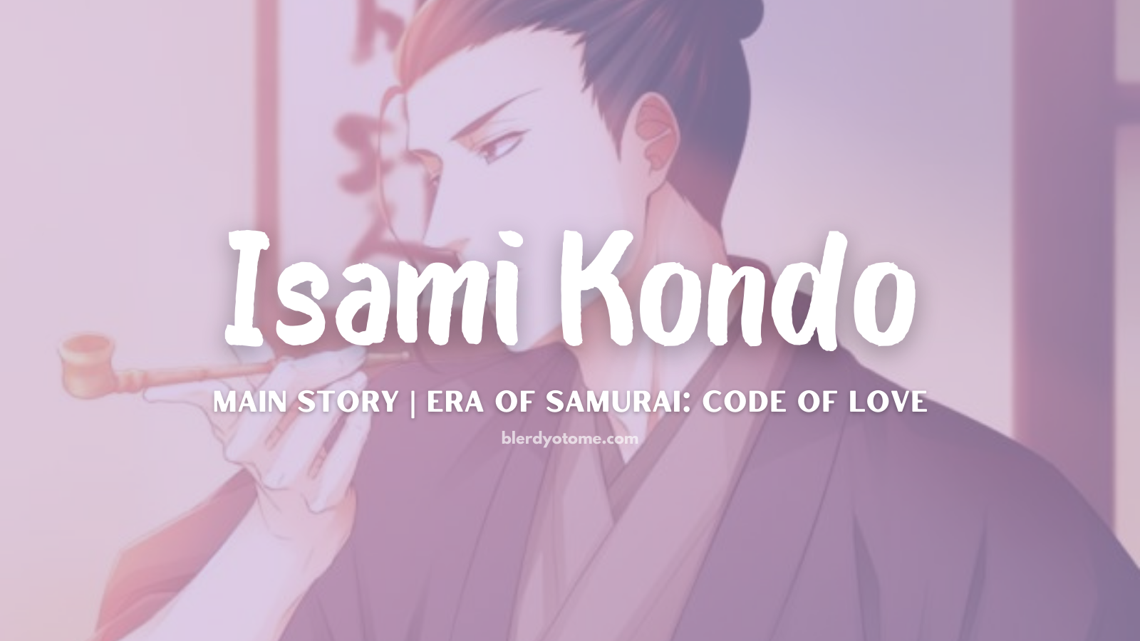 Era of Samurai: Code of Love | Isami Kondo: My Lover is the Leader of the Shinsengumi
