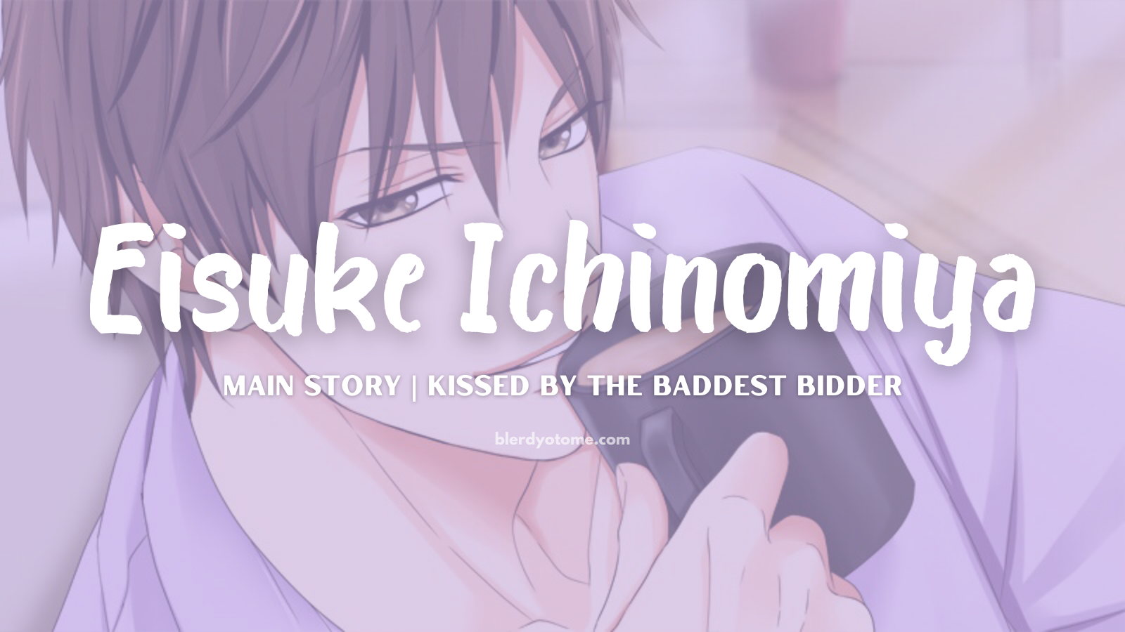 Kissed By The Baddest Bidder |  Eisuke Ichinomiya Review: The Guy I Like is Filthy Rich