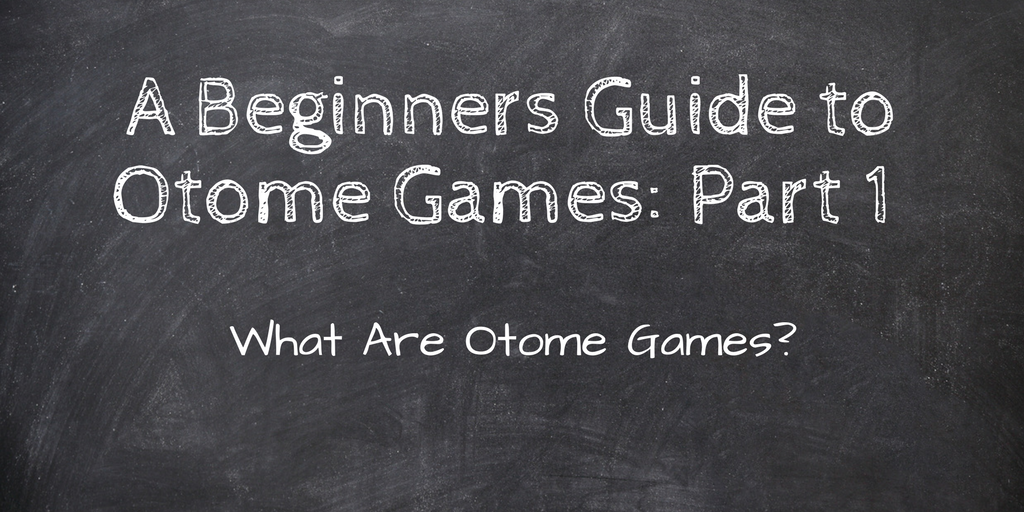 A Beginners Guide to Otome Games: Part 1 “What Are Otome Games?!”