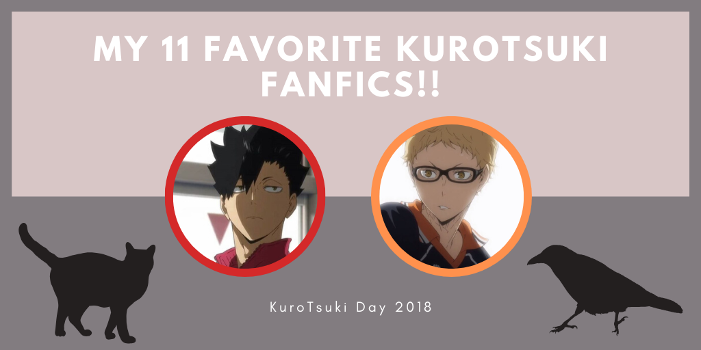 [KuroTsuki Day 2018] My 11 Favorite KuroTsuki FanFics!!