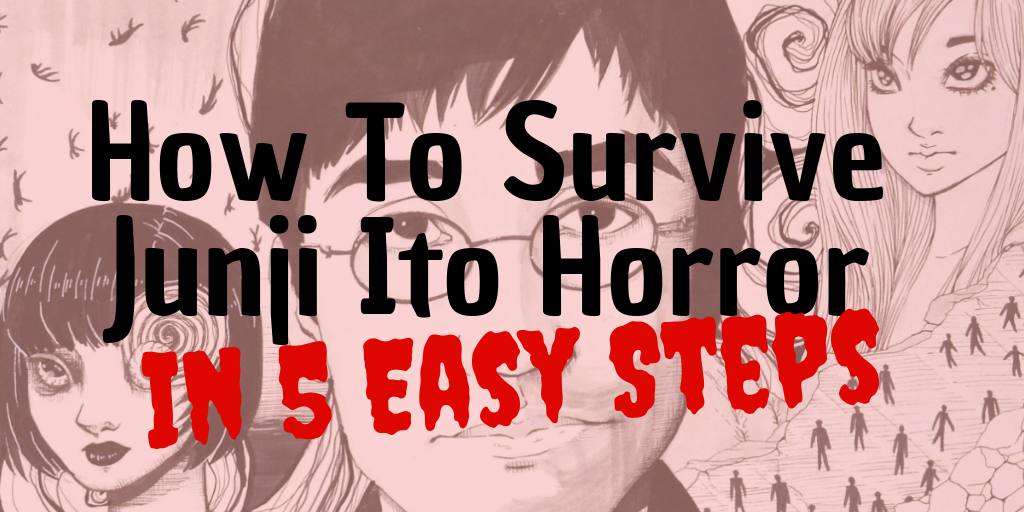 How To Survive Junji Ito Horror in Five Easy Steps!