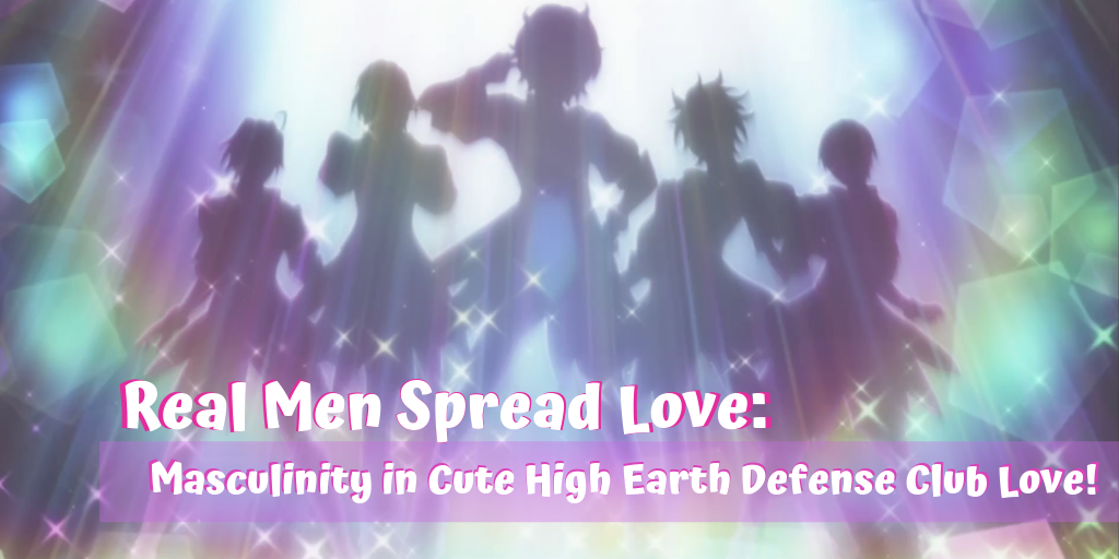 [OWLS Blog Tour] Real Men Spread Love: Masculinity in Cute High Earth Defense Club Love!