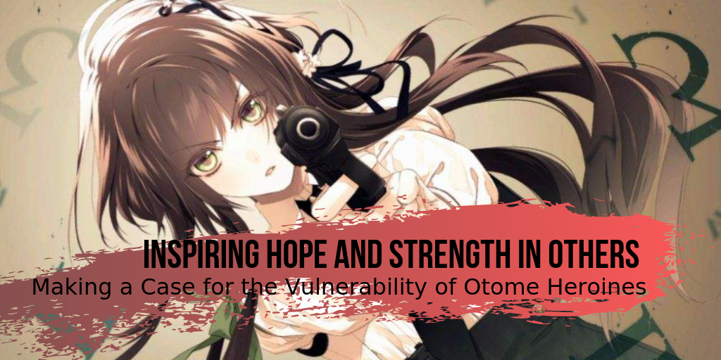 OWLS June “Vulnerable” Blog Tour – Inspiring Hope and Strength in Others: Making a Case for the Vulnerability of Otome Heroines 