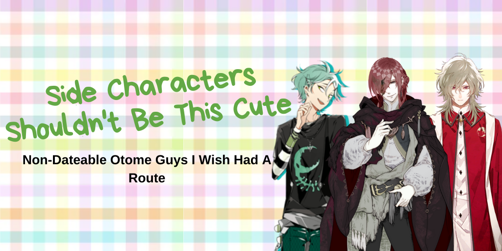 Side Characters Shouldn’t Be This Cute – Non-Dateable Otome Guys I Wish Had A Route