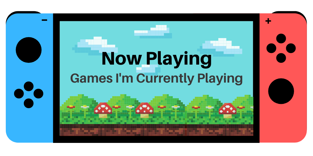 Now Playing: Games I’m Currently Playing – February/March