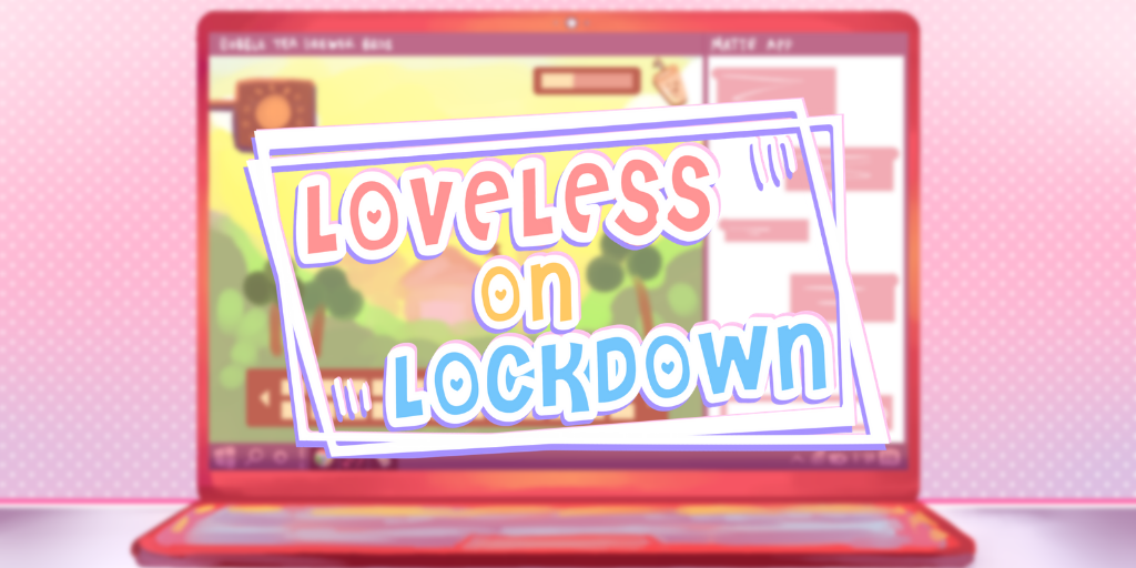 Loveless on Lockdown Nanoreno 2021 Game Review