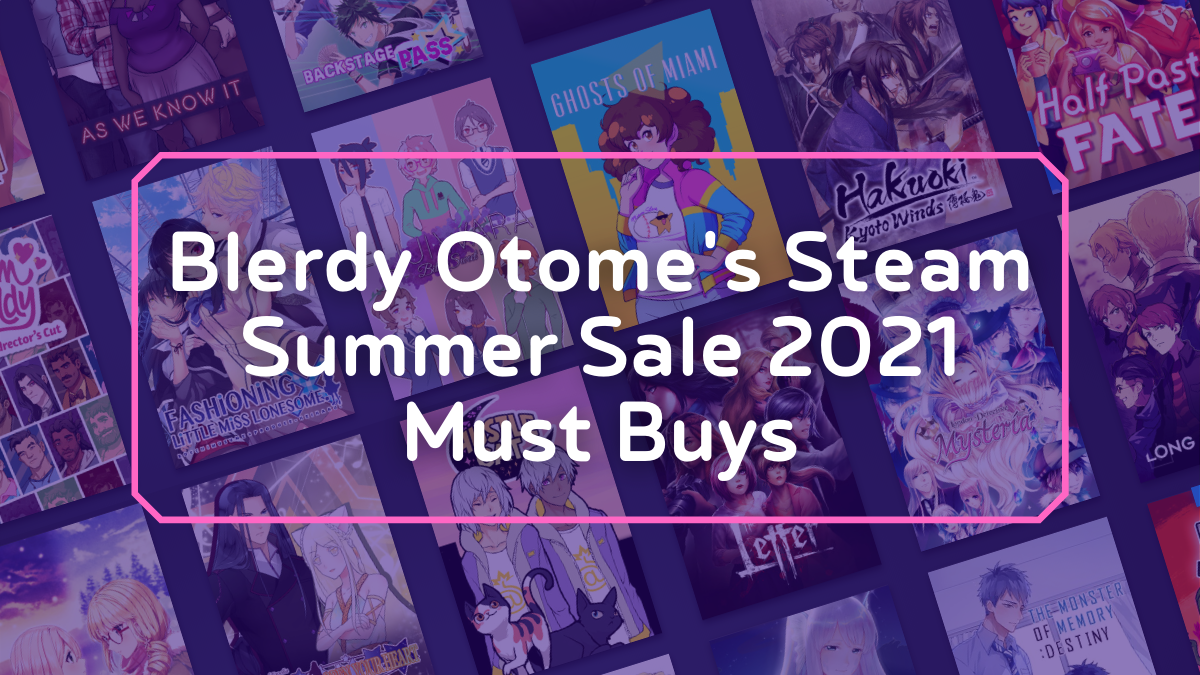 Blerdy Otome’s Steam Summer Sale 2021 Must Buys!