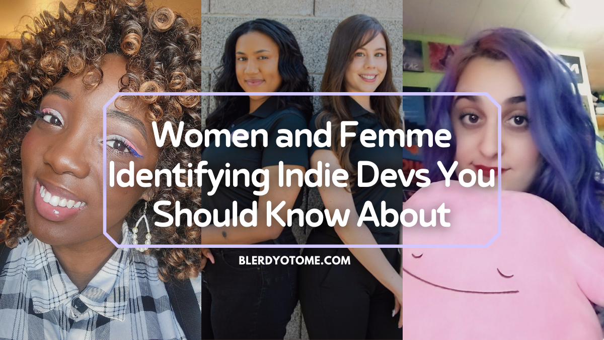Women and Femme Identifying Indie Devs You Should Know About